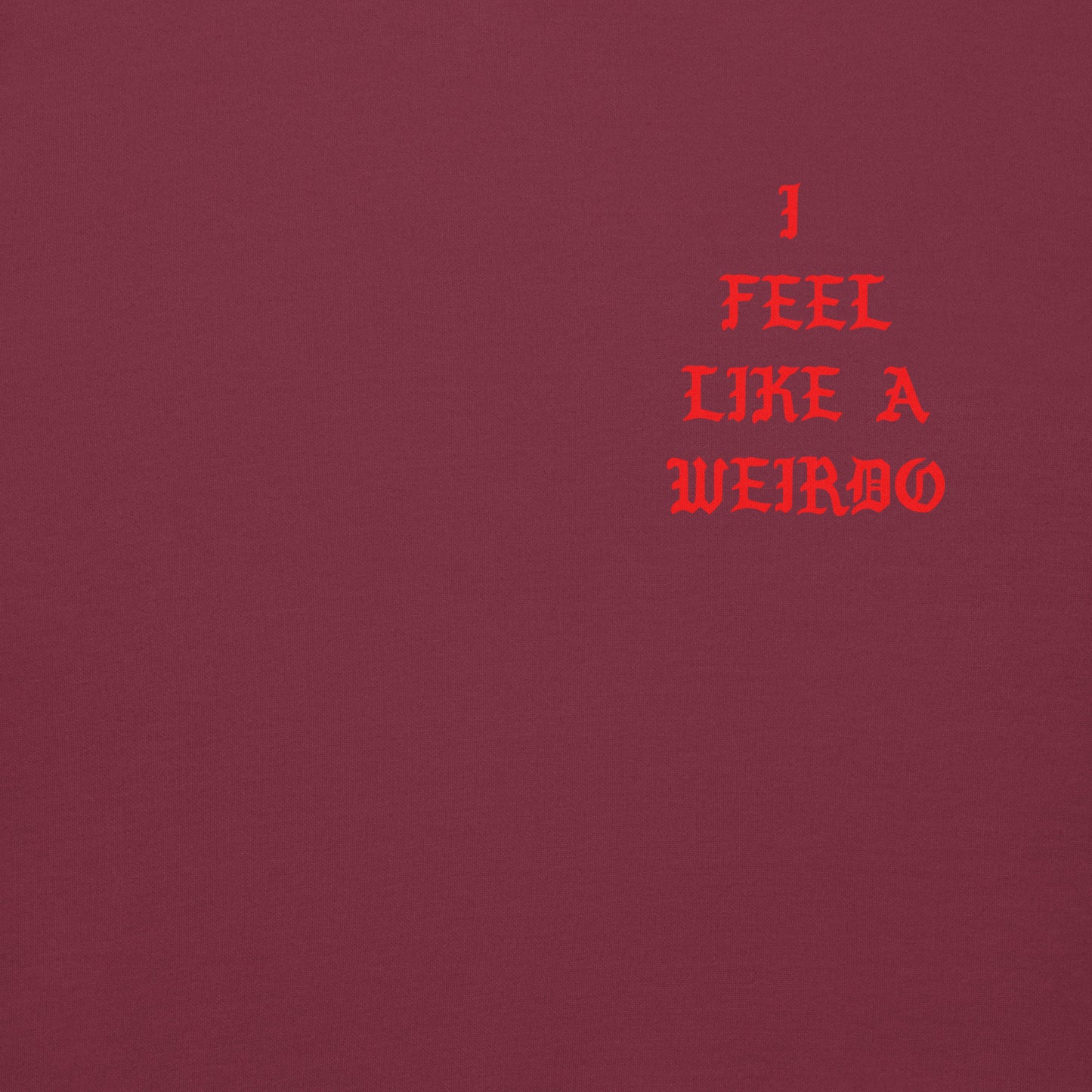 Maroon-I Feel Like a Weirdo Hoodie from B.Different Clothing, front graphic, graffiti-inspired streetwear