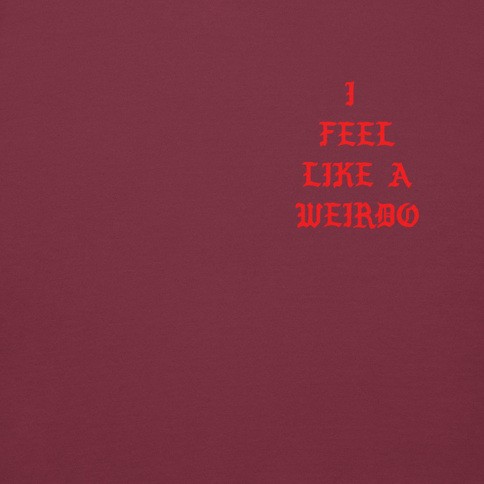 Maroon-I Feel Like a Weirdo Hoodie from B.Different Clothing, front graphic, graffiti-inspired streetwear