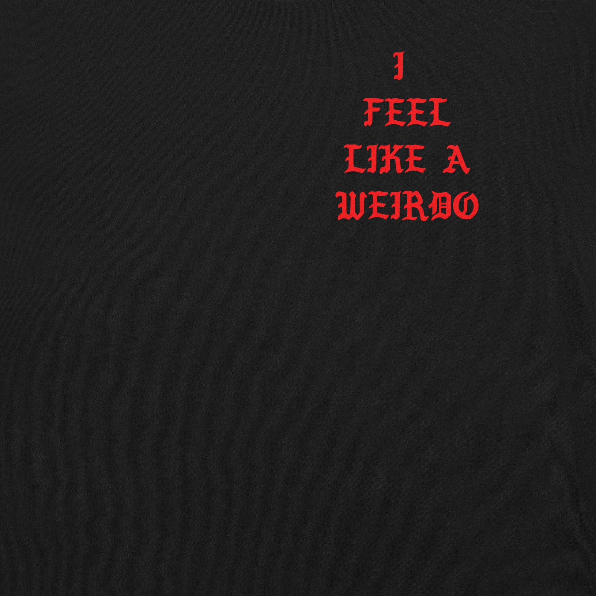Black-I Feel Like a Weirdo Tee from B.Different Clothing, front graphic, graffiti-inspired streetwear t-shirt